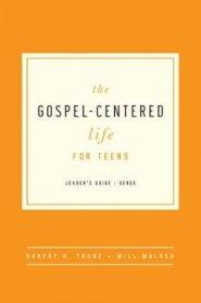 Gospel-Centered Life For Teens Leader's Guide, The