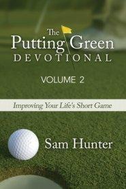 The Putting Green Devotional (Volume 2): Improving Your Life's Short Game