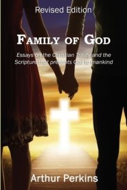 Family of God: Essays on the Christian Trinity and the Scripture that presents God to mankind