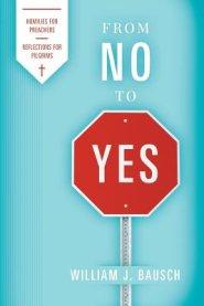 From No to Yes: Homilies for Preachers; Reflections for Pilgrims