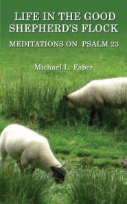 Life in the Good Shepherd's Flock: Meditations on Psalm 23