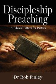 Discipleship Preaching: A Biblical Pattern for Pastors