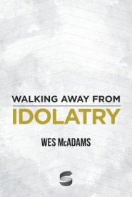 Walking Away From Idolatry