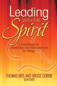 Leading with the Spirit: A Handbook on Leadership and Management for Clergy