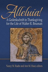 Alleluia!: A Gedenkschaft in Thanksgiving for the Life of Walter R. Bouman