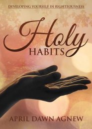 Holy Habits: Developing Yourself in Righteousness