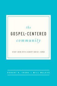 The Gospel Centered Community: Study Guide with Leader's Notes