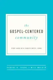 The Gospel Centered Community: Study Guide with Leader's Notes