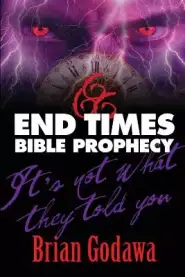 End Times Bible Prophecy: It's Not What They Told You