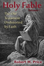 Holy Fable: The Old Testament Undistorted by Faith