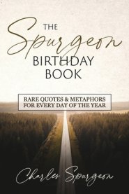 The Spurgeon Birthday Book: Rare Quotes and Metaphors for Every Day of the Year