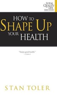 How to Shape Up Your Health: Study Guide for Total Quality Life Bible Study Series