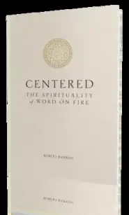 Centered: The Spirituality of Word on Fire