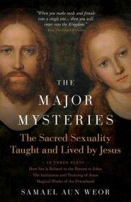 The Major Mysteries: The Sacred Sexuality Taught and Lived by Jesus