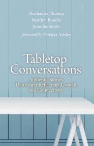 Tabletop Conversations: Authentic Stories That Foster Reflection, Growth, and Connectivity