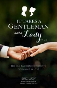 It Takes a Gentleman and a Lady: The Old-Fashioned Etiquette of Falling in Love