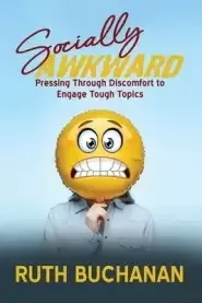 Socially Awkward: Pressing Through Discomfort to Engage Tough Topics