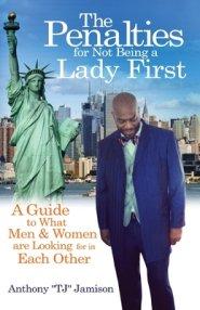 The Penalties for Not Being A Lady First: A Guide to What Men & Women are Looking for in Each Other