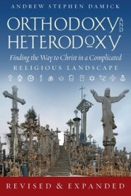 Orthodoxy and Heterodoxy: Finding the Way to Christ  in a Complicated Religious Landscape