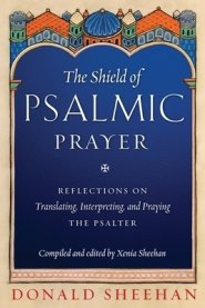 The Shield of Psalmic Prayer: Reflections on Translating, Interpreting, and Praying the Psalte