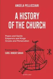 A History of the Church: Popes and Saints, Emperors and Kings, Gnosis and Persecution