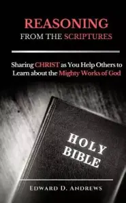 REASONING FROM The SCRIPTURES: Sharing CHRIST as You Help Others to Learn about the Mighty Works of God