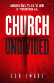 Church Undivided: Exploring God's Vision for Unity in 1 Corinthians 8-10