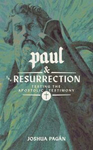 Paul and the Resurrection: Testing the Apostolic Testimony