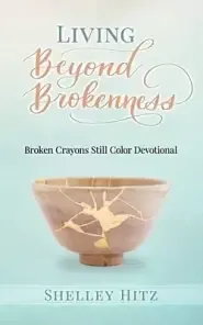 Living Beyond Brokenness: Broken Crayons Still Color Devotional