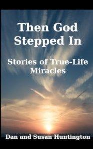 Then God Stepped In: Stories of True-Life Miracles