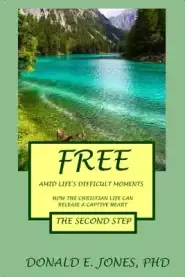 Free Amid Life's Difficult Moments How The Christian Life Can Release A Captive Heart The Second Step