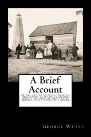 A Brief Account: Of the Life, Experience, Travels, and Gospel Labours of George White, an African; Written by Himself, and Revised by a