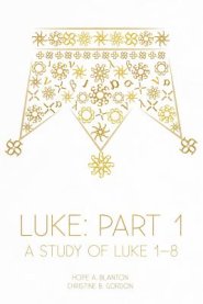 Luke: Part 1: A Study of Luke 1-8