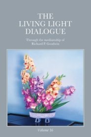 The Living Light Dialogue Volume 16: Spiritual Awareness Classes of the Living Light Philosophy