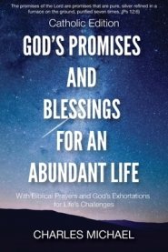 God's Promises and Blessings for an Abundant Life: With Biblical Prayers and God's Exortations for Life's Challenges (Catholic Edition)