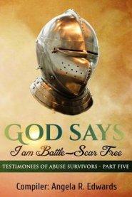 God Says I am Battle-Scar Free: Testimonies of Abuse Survivors - Part Five