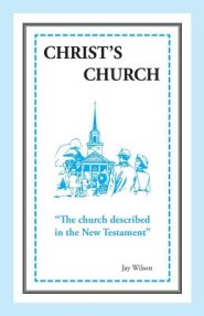 Christ's Church: The Church Described in the New Testament