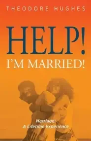 Help! I'm Married!: Marriage: A Lifetime Experience