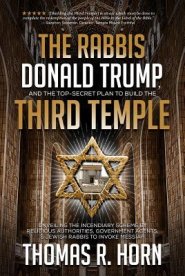 The Rabbis, Donald Trump, and the Top-Secret Plan to Build the Third Temple: Unveiling the Incendiary Scheme by Religious Authorities, Government Agen