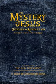 The Mystery of Jesus: From Genesis to Revelation-Yesterday, Today, and Tomorrow: Volume 1: The Old Testament