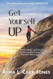 Get Yourself Up: Motivation and Inspiration To Keep Pressing Forward For the Next Generation