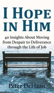 I Hope in Him: 40 Insights about Moving from Despair to Deliverance through the Life of Job