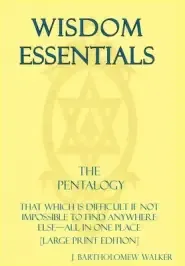 Wisdom Essentials the Pentalogy: That Which Is Difficult If Not Impossible to Find Anywhere Else-All in One Place [Large Print Edition]