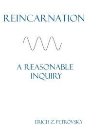 Reincarnation A Reasonable Inquiry