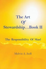 The Art Of Stewardship . . . Book II.  The Responsibility Of Man!