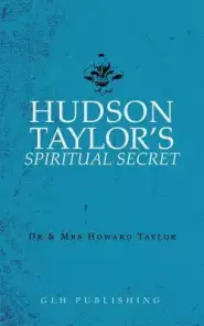 Hudson Taylor's Spiritual Secret