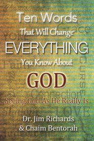 Ten Words That Will Change Everything You Know about God: Seeing God as He Really Is