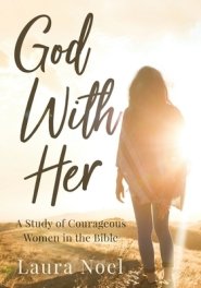 God With Her: A Study of Courageous Women in the Bible