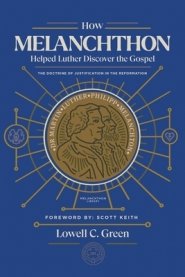 How Melanchthon Helped Luther Discover the Gospel: The Doctrine of Justification in the Reformation