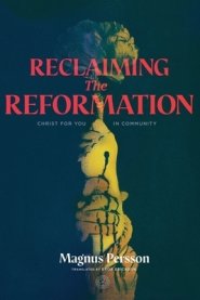 Reclaiming the Reformation: Christ for You in Community